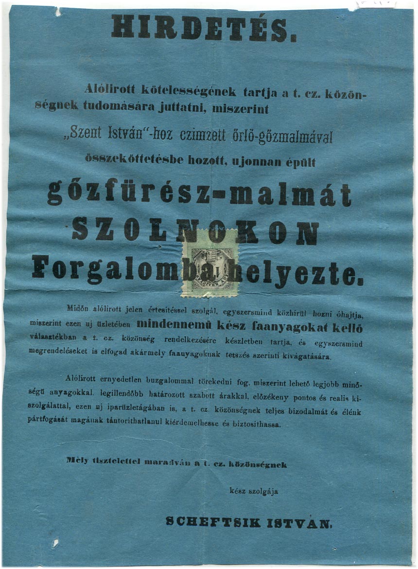 Szolnok. Hirdetés a Szent István őrlő-gőzmalomhoz újonnan épült gőzfűrész-malom forgalomba helyezésével kapcsolatban, 1 kr hirdetvényilletékkel. (20x27,5)