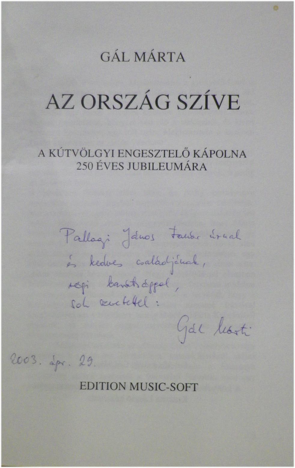 Gál Márta: Az ország szíve. A kútvölgyi engesztelő kápolna 250 éves jubileumára, Edition Music-Soft, 2003, 105 p, dedikált