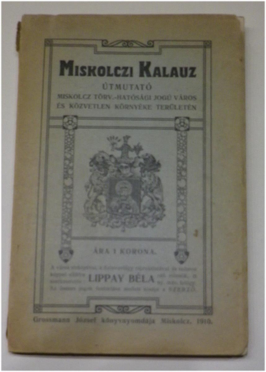 Miskolczi Kalauz. Szerk. Lippay Béla, 1910., 89 p + hirdetések + 2 térkép. A végén pár lap foltos!