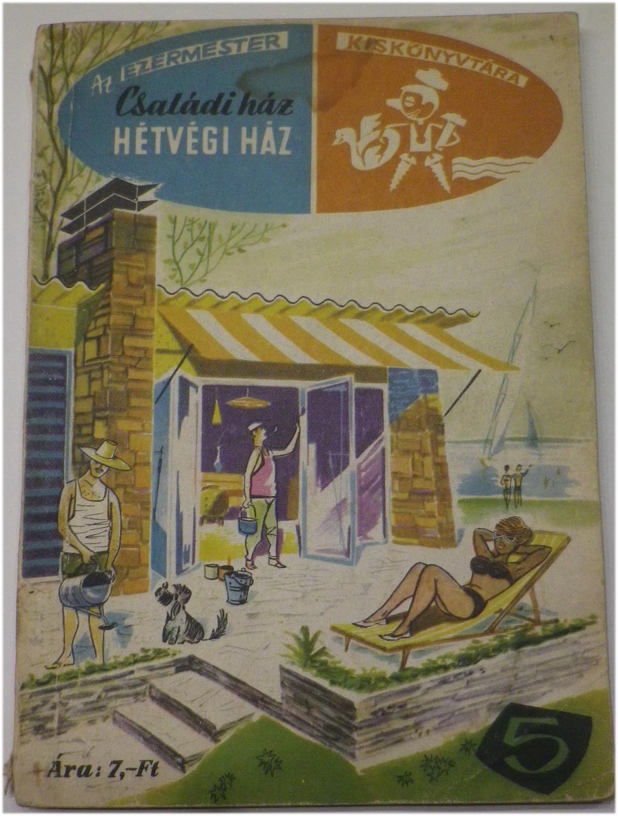 Ezermester kiskönyvtára 5. – Családi ház, hétvégi ház. Szerk. Várhelyi tamás, ifjúsági Kiadó, 1963, 126 p